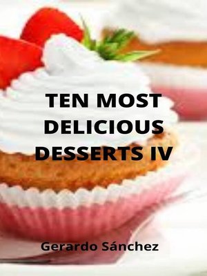 cover image of Ten Most Delicious Desserts IV